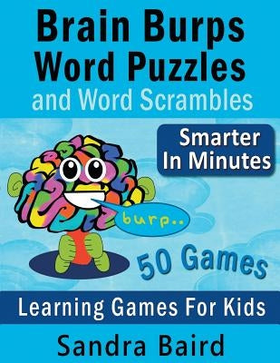 Brain Burps Word Puzzles and Word Scrambles: Learning Games for Kids by Baird, Sandra