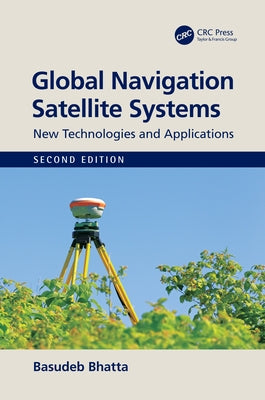 Global Navigation Satellite Systems: New Technologies and Applications by Bhatta, Basudeb