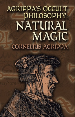 Agrippa's Occult Philosophy: Natural Magic by Agrippa, Cornelius