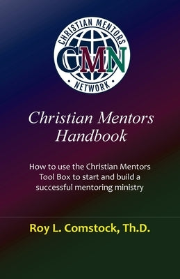 Christian Mentors Handbook: Mentoring His Way by Comstock, Roy L.