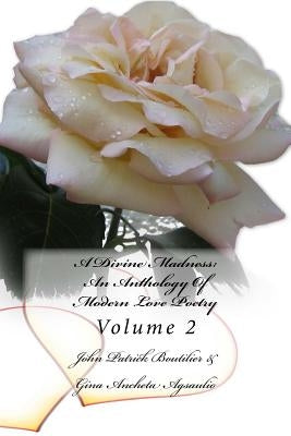 A Divine Madness: An Anthology Of Modern Love Poetry: Volume 2 by Agsaulio, Gina Ancheta