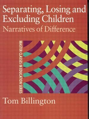 Separating, Losing and Excluding Children: Narratives of Difference by Billington, Tom