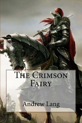 The Crimson Fairy Book Andrew Lang by Benitez, Paula