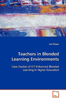 Teachers in Blended Learning Environments by Wilson, Gail