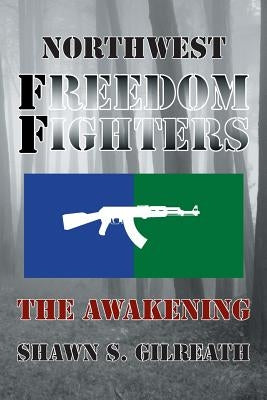 Northwest Freedom Fighters: The Awakening by Gilreath, Shawn S.