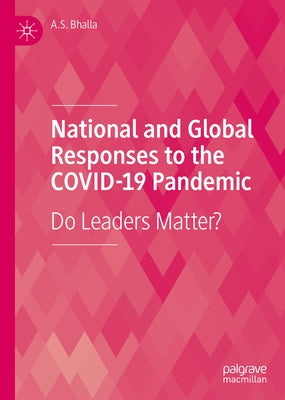 National and Global Responses to the Covid-19 Pandemic: Do Leaders Matter? by Bhalla, A. S.