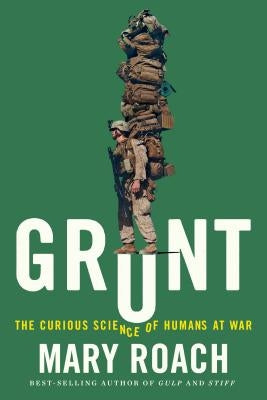 Grunt: The Curious Science of Humans at War by Roach, Mary