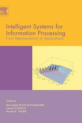 Intelligent Systems for Information Processing: From Representation to Applications by Bouchon-Meunier, B.