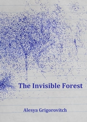The Invisible Forest by Grigorovitch, Alesya