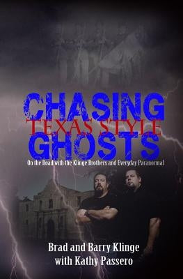 Chasing Ghosts Texas Style: On the Road with the Klinge Brothers and Everyday Paranormal by Klinge, Barry