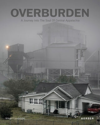 Overburden: A Journey Into the Soul of Central Appalachia by Lundström Mikael