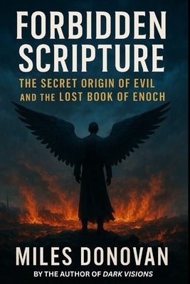 Forbidden Scripture: The Secret Origin of Evil and the Lost Book of Enoch by Donovan, Miles