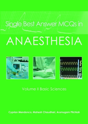 Single Best Answer McQs in Anaesthesia: Volume II Basic Sciences by Mendonca, Cyprian