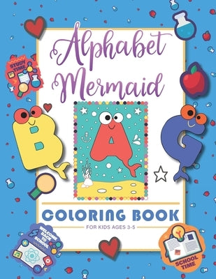 Alphabet Mermaid coloring book for kids: Funny alphabet coloring Workbook for Kids, Children, Boys, Girls and Toddlers Ages 3-5, 5-8, size: 8.5"x11", by Craft, Books