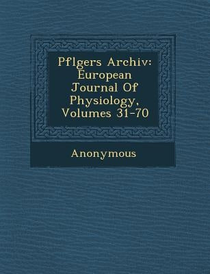 Pfl Gers Archiv: European Journal of Physiology, Volumes 31-70 by Anonymous