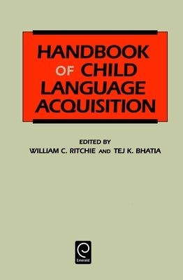 Handbook of Child Language Acquisition by Bhatia, Tej K.