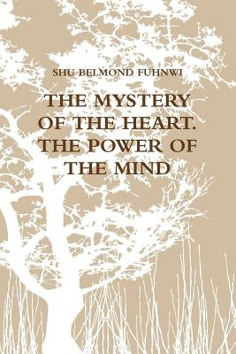 The Mystery of the Heart (Power of the Mind) by Belmond Fuhnwi, Shu