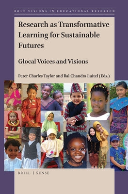 Research as Transformative Learning for Sustainable Futures: Glocal Voices and Visions by Taylor, Peter Charles