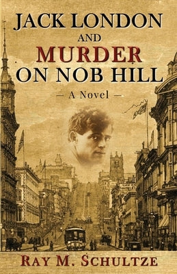 Jack London and Murder on Nob Hill by Schultze, Ray M.