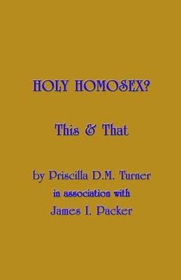 Holy Homosex?: This & That by Packer, James Innell