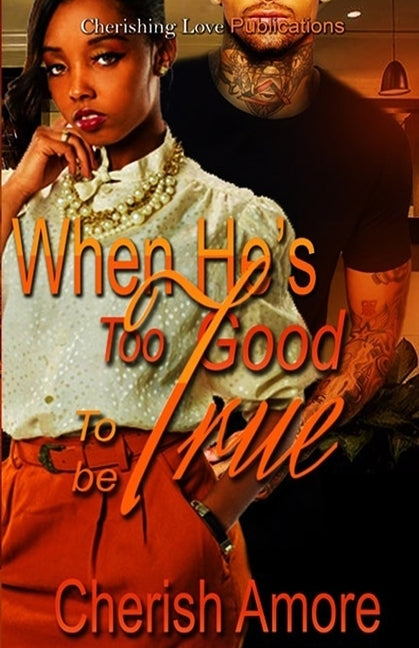 When He's Too Good to be True by Amore, Author Cherish