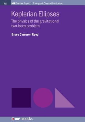 Keplerian Ellipses: The Physics of the Gravitational Two-Body Problem by Reed, Bruce Cameron