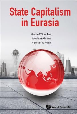 State Capitalism in Eurasia by Spechler, Martin C.