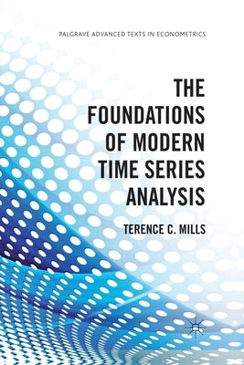 The Foundations of Modern Time Series Analysis by Mills, Terence C.