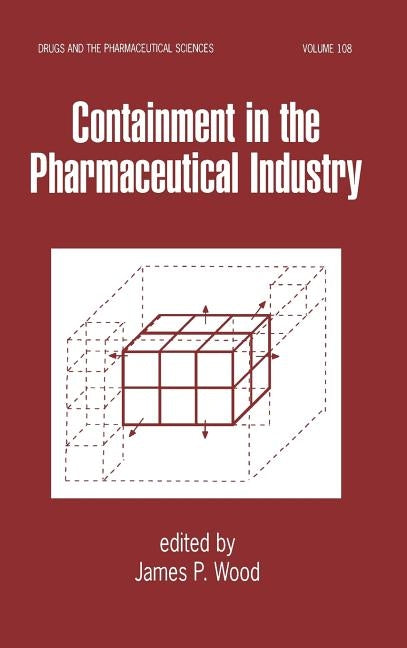 Containment in the Pharmaceutical Industry by Wood, James P.