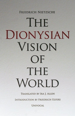The Dionysian Vision of the World by Nietzsche, Friedrich