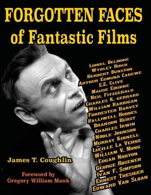 Forgotten Faces of Fantastic Films by Coughlin, James T.