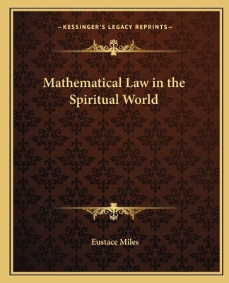 Mathematical Law in the Spiritual World by Miles, Eustace