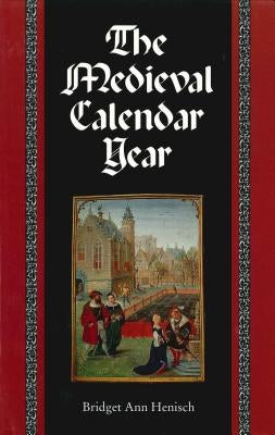 The Medieval Calendar Year by Henisch, Bridget Ann