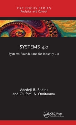 Systems 4.0: Systems Foundations for Industry 4.0 by Badiru, Adedeji B.