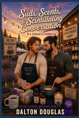 Suds, Scents & Scintillating Conversation: A Romantic Comedy by Douglas, Dalton