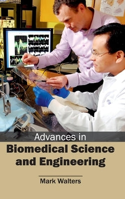 Advances in Biomedical Science and Engineering by Walters, Mark