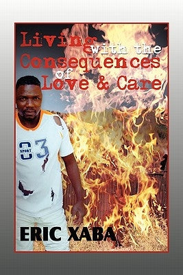 Living with the Consequences of Love & Care by Xaba, Eric