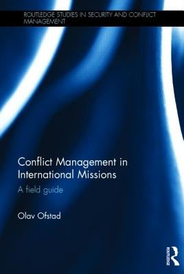Conflict Management in International Missions: A Field Guide by Ofstad, Olav