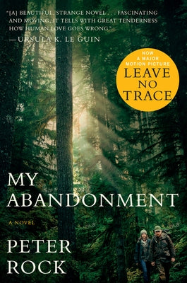 My Abandonment (Tie-In): Now a Major Film: Leave No Trace by Rock, Peter