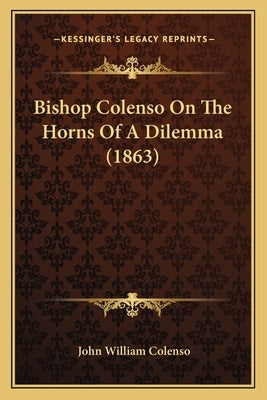 Bishop Colenso On The Horns Of A Dilemma (1863) by Colenso, John William