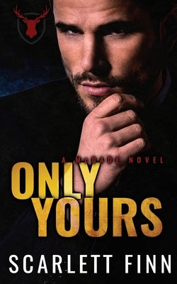Only Yours: Enemies to Lovers: Arranged Marriage to the Mob by Finn, Scarlett