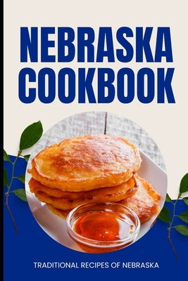 Nebraska Cookbook: Traditional Recipes of Nebraska by Baker, Ava