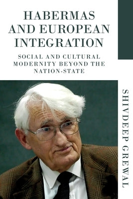 Habermas and European Integration: With a New Preface by Grewal, Shivdeep