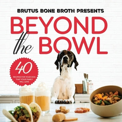 Beyond the Bowl by Bone Broth, Brutus