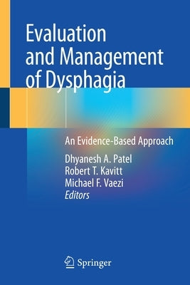 Evaluation and Management of Dysphagia: An Evidence-Based Approach by Patel, Dhyanesh A.