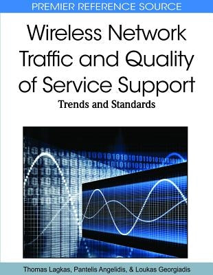 Wireless Network Traffic and Quality of Service Support: Trends and Standards by Lagkas, Thomas D.