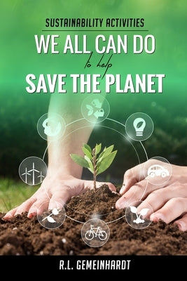Sustainability Activities We All Can Do To Help Save The Planet by Gemeinhardt, R. L.