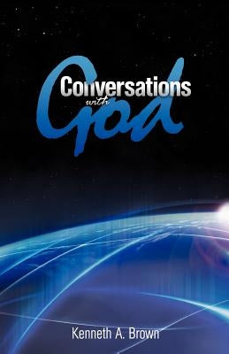 Conversations with God by Brown, Kenneth a.