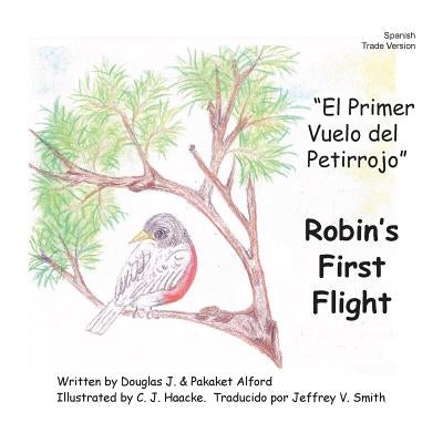 El Primer Vuelo del Petirrojo Robins First Flight Spanish Trade Version: Alas del coraje Wings of Courage by Alford, Pakaket