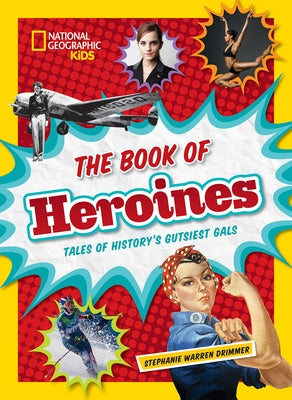 The Book of Heroines: Tales of History's Gutsiest Gals by Drimmer, Stephanie
